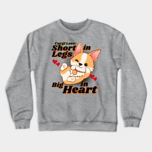 Corgi Love: Short In Legs, Big In Heart Crewneck Sweatshirt